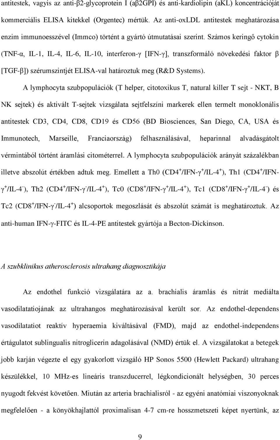 Számos keringő cytokin (TNF-α, IL-1, IL-4, IL-6, IL-10, interferon-γ [IFN-γ], transzformáló növekedési faktor β [TGF-β]) szérumszintjét ELISA-val határoztuk meg (R&D Systems).