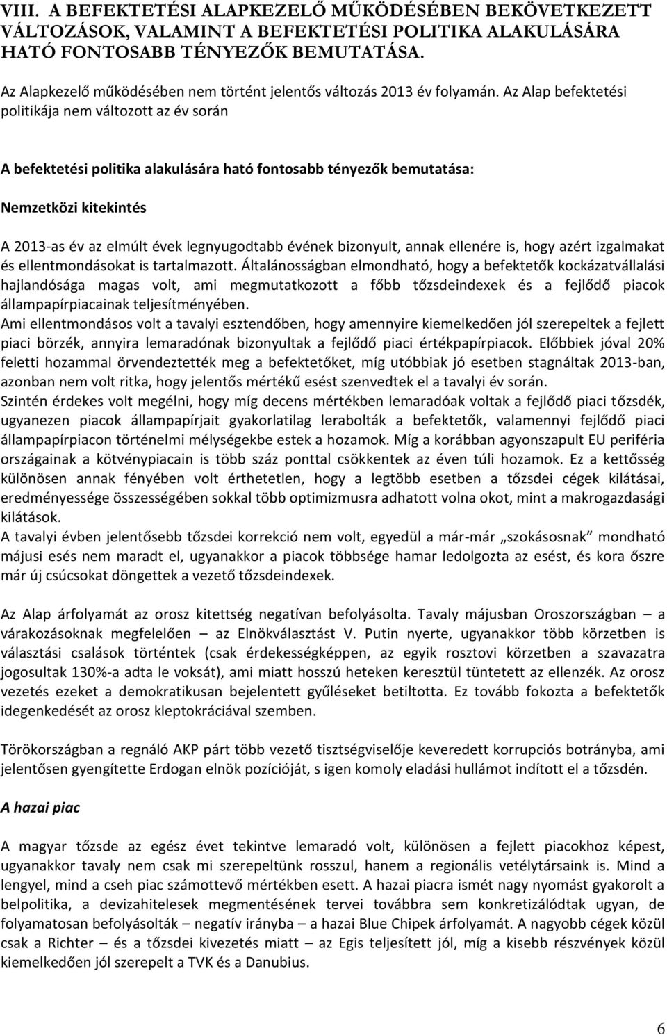 Az Alap befektetési politikája nem változott az év során A befektetési politika alakulására ható fontosabb tényezők bemutatása: Nemzetközi kitekintés A 2013-as év az elmúlt évek legnyugodtabb évének