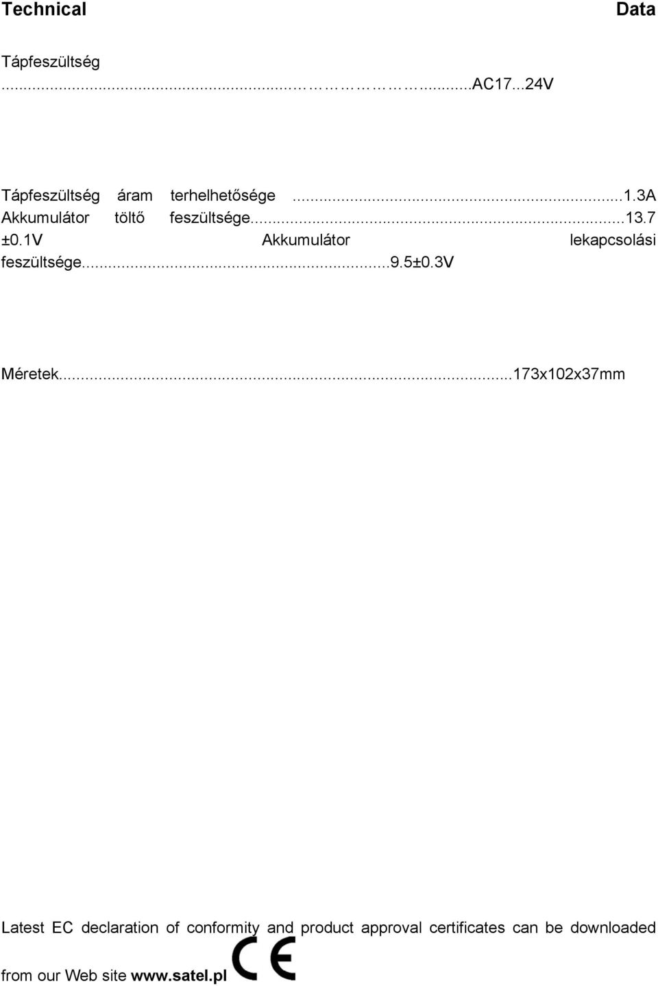 1V Akkumulátor lekapcsolási feszültsége...9.5±0.3v Méretek.