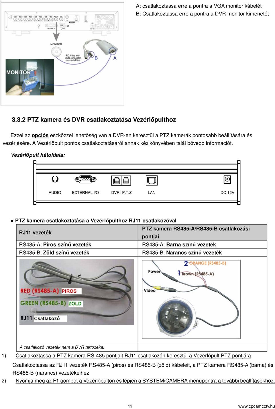 A Vezérlpult pontos csatlakoztatásáról annak kézikönyvében talál bvebb információt. Vezérlpult hátoldala: AUDIO EXTE