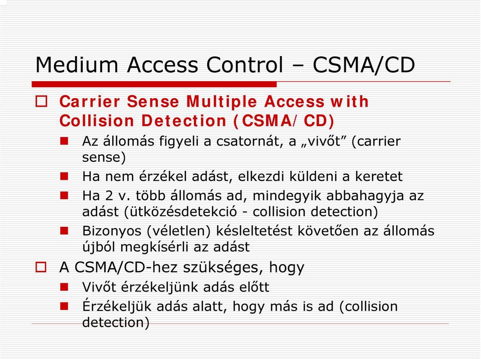 több állomás ad, mindegyik abbahagyja az adást (ütközésdetekció - collision detection) Bizonyos (véletlen) késleltetést