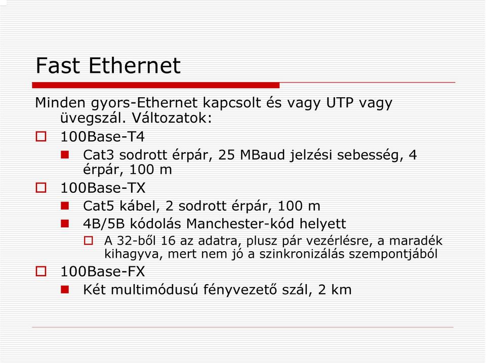 Cat5 kábel, 2 sodrott érpár, 100 m 4B/5B kódolás Manchester-kód helyett A 32-ből 16 az adatra,