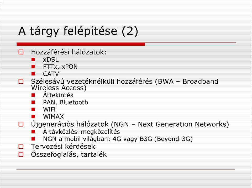 WiFi WiMAX Újgenerációs hálózatok (NGN Next Generation Networks) A távközlési