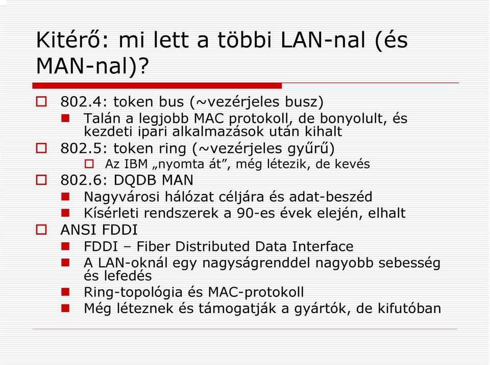 5: token ring (~vezérjeles gyűrű) Az IBM nyomta át, még létezik, de kevés 802.