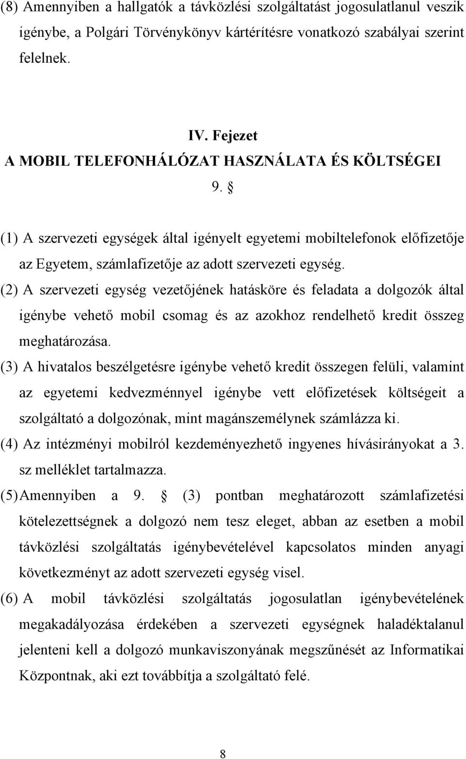 (2) A szervezeti egység vezetőjének hatásköre és feladata a dolgozók által igénybe vehető mobil csomag és az azokhoz rendelhető kredit összeg meghatározása.