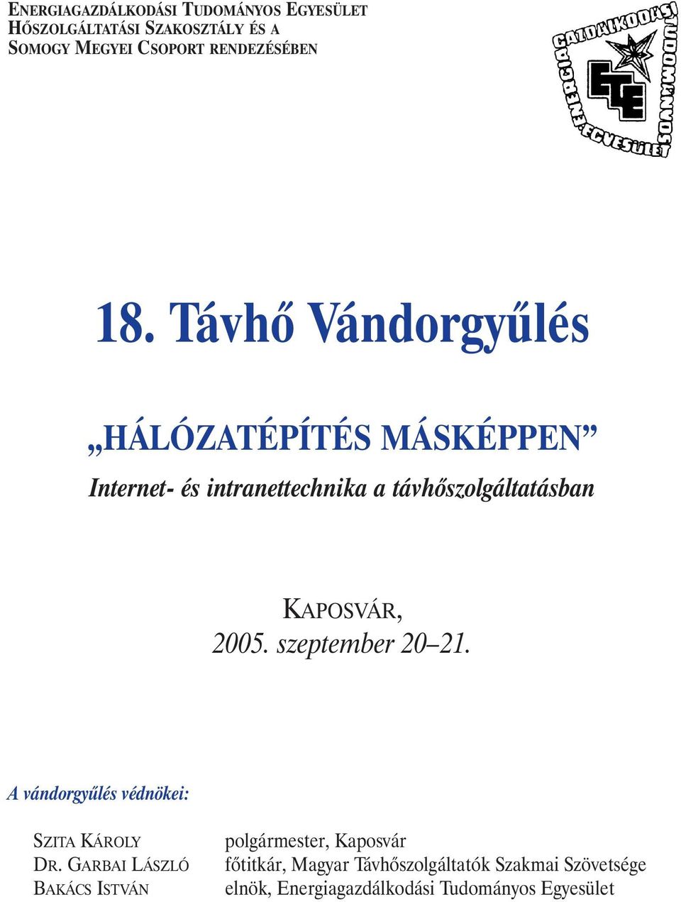 2005. szeptember 20 21. A vándorgyûlés védnökei: SZITA KÁROLY DR.