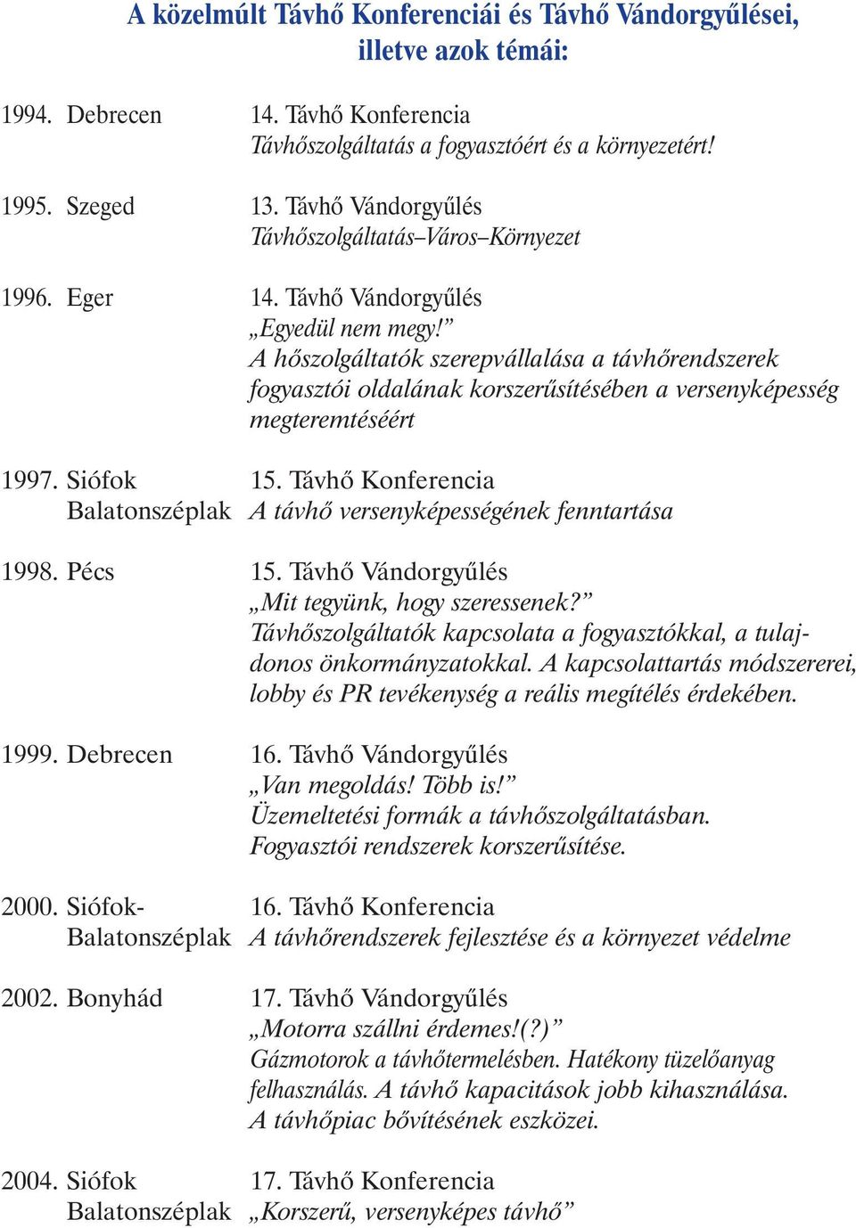 A hõszolgáltatók szerepvállalása a távhõrendszerek fogyasztói oldalának korszerûsítésében a versenyképesség megteremtéséért 1997. Siófok 15.