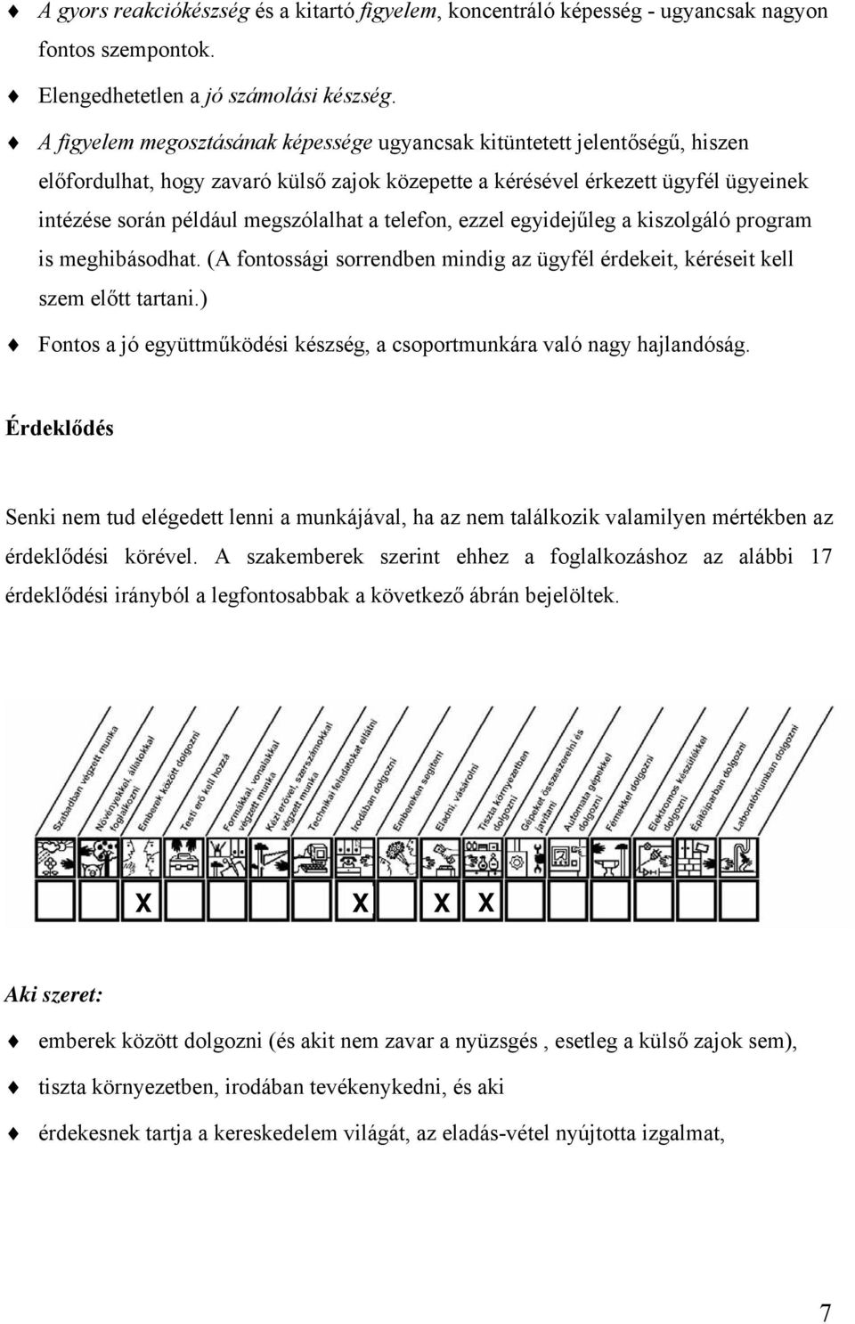 telefon, ezzel egyidejűleg a kiszolgáló program is meghibásodhat. (A fontossági sorrendben mindig az ügyfél érdekeit, kéréseit kell szem előtt tartani.