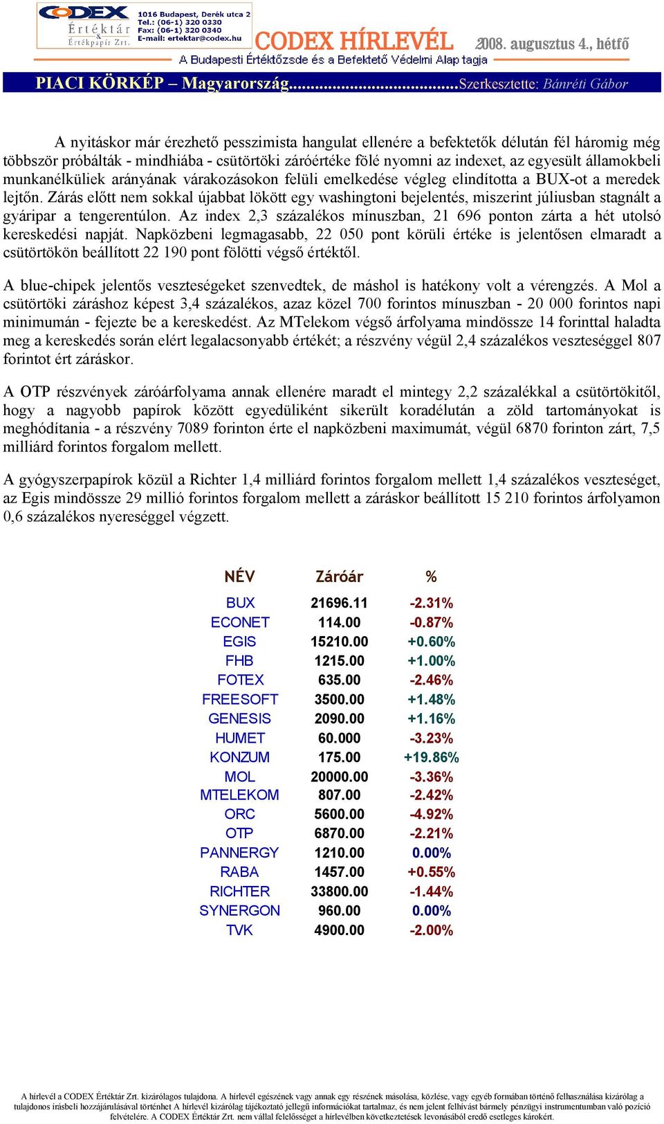 indexet, az egyesült államokbeli munkanélküliek arányának várakozásokon felüli emelkedése végleg elindította a BUX-ot a meredek lejtőn.