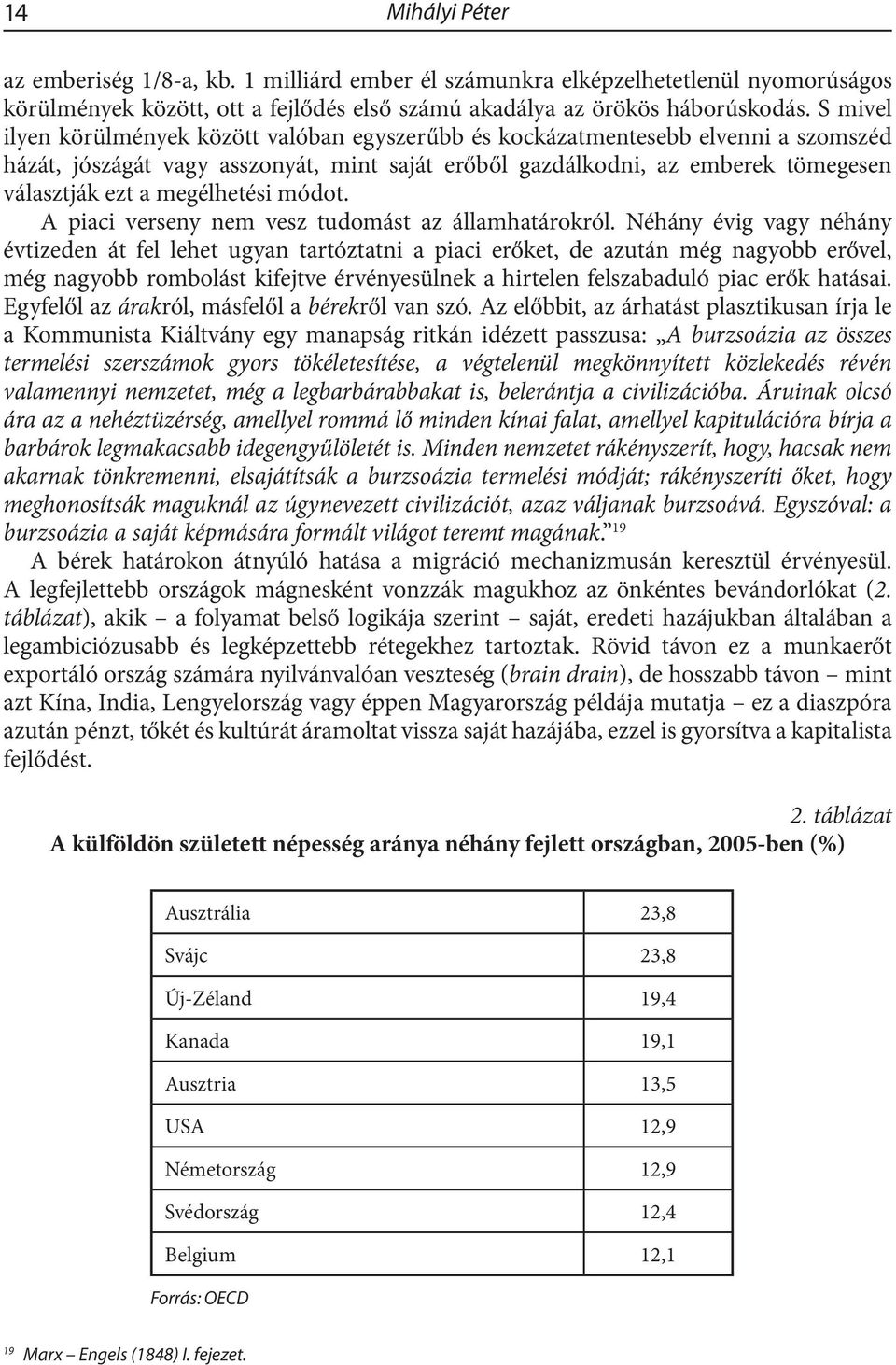 megélhetési módot. A piaci verseny nem vesz tudomást az államhatárokról.