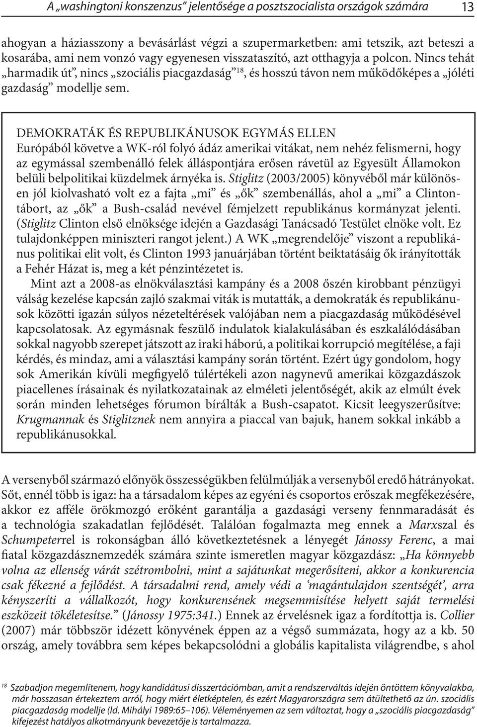 DEMOKRATÁK ÉS REPUBLIKÁNUSOK EGYMÁS ELLEN Európából követve a WK-ról folyó ádáz amerikai vitákat, nem nehéz felismerni, hogy az egymással szembenálló felek álláspontjára erősen rávetül az Egyesült