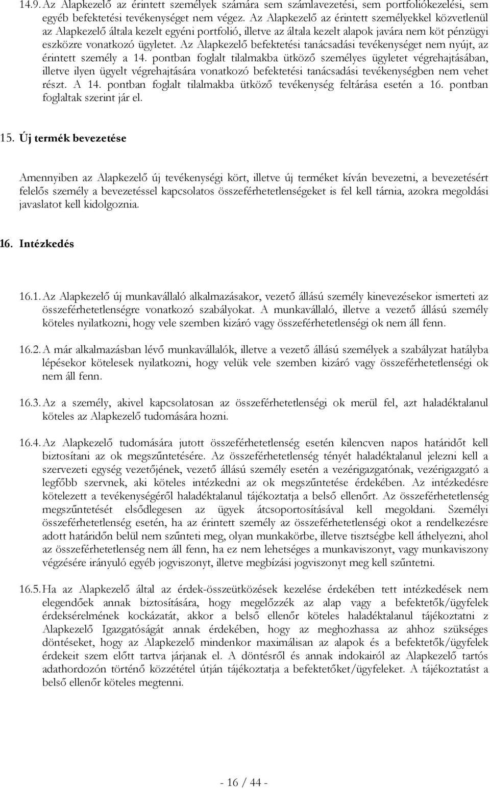 Az Alapkezelő befektetési tanácsadási tevékenységet nem nyújt, az érintett személy a 14.