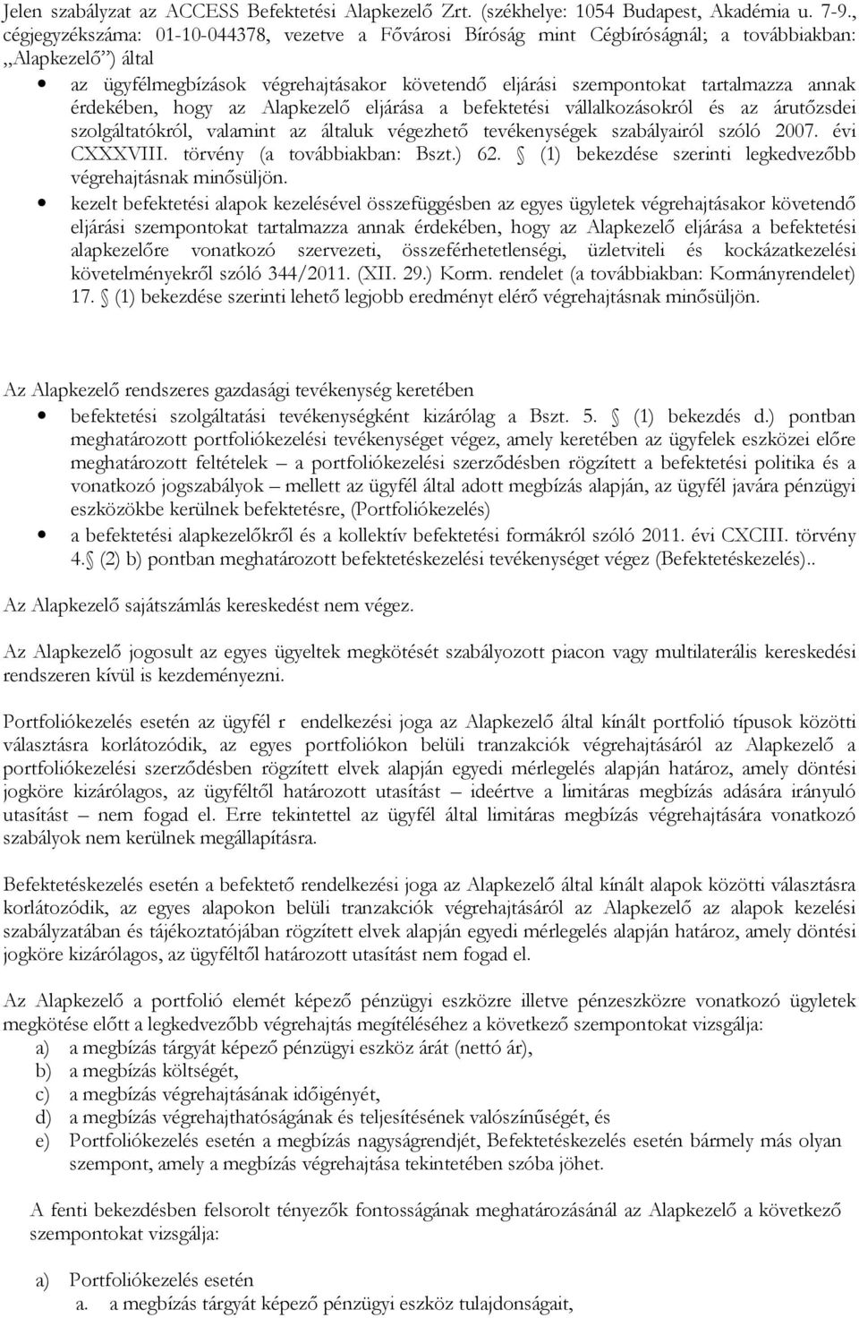 annak érdekében, hogy az Alapkezelő eljárása a befektetési vállalkozásokról és az árutőzsdei szolgáltatókról, valamint az általuk végezhető tevékenységek szabályairól szóló 2007. évi CXXXVIII.