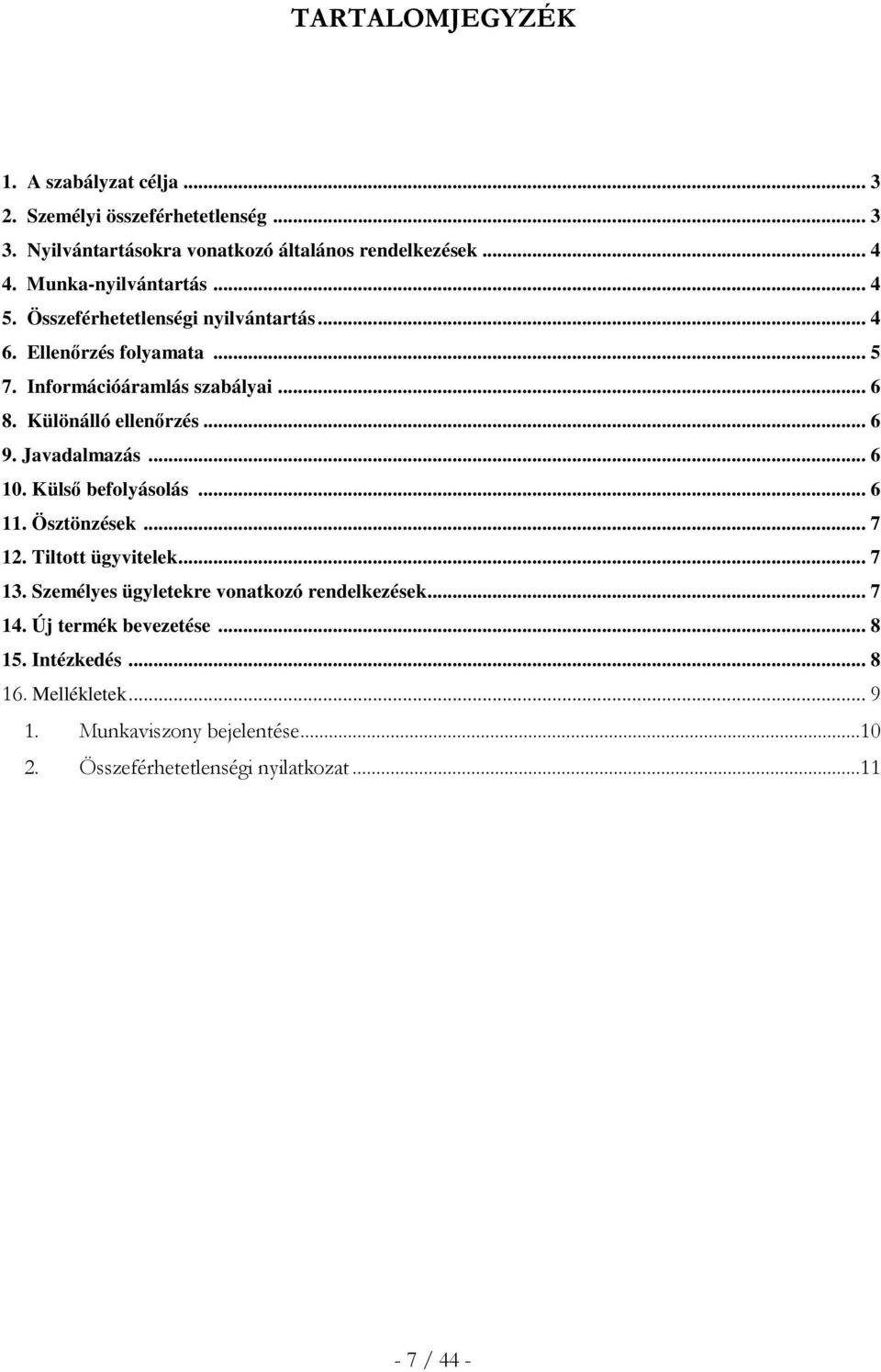 Különálló ellenőrzés... 6 9. Javadalmazás... 6 10. Külső befolyásolás... 6 11. Ösztönzések... 7 12. Tiltott ügyvitelek... 7 13.