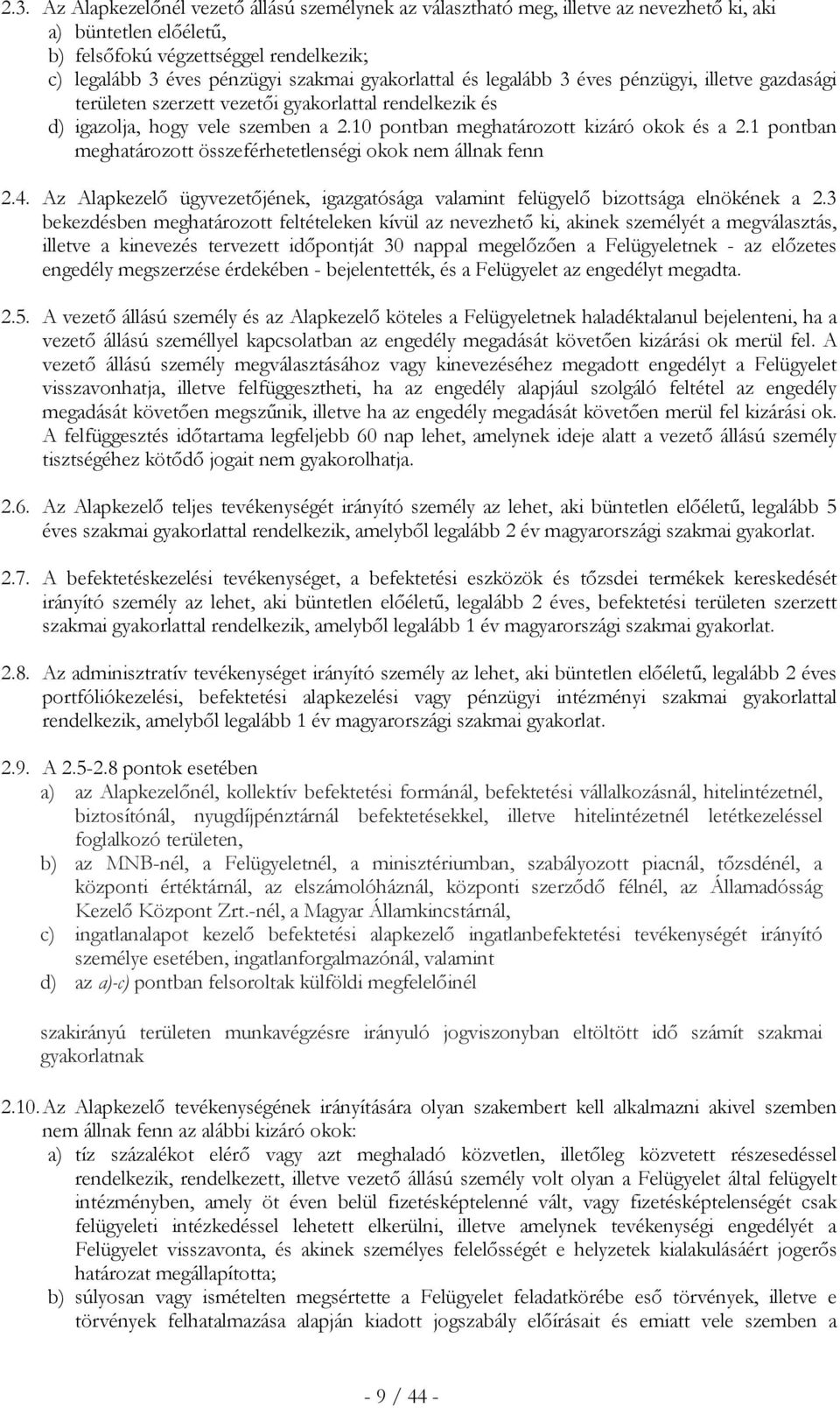 1 pontban meghatározott összeférhetetlenségi okok nem állnak fenn 2.4. Az Alapkezelő ügyvezetőjének, igazgatósága valamint felügyelő bizottsága elnökének a 2.