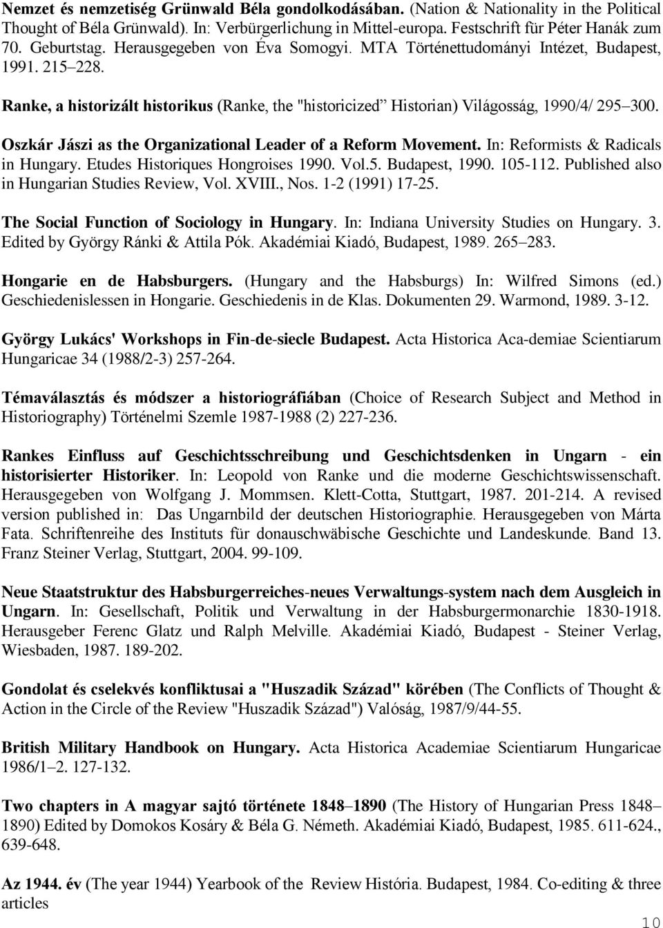 Oszkár Jászi as the Organizational Leader of a Reform Movement. In: Reformists & Radicals in Hungary. Etudes Historiques Hongroises 1990. Vol.5. Budapest, 1990. 105-112.