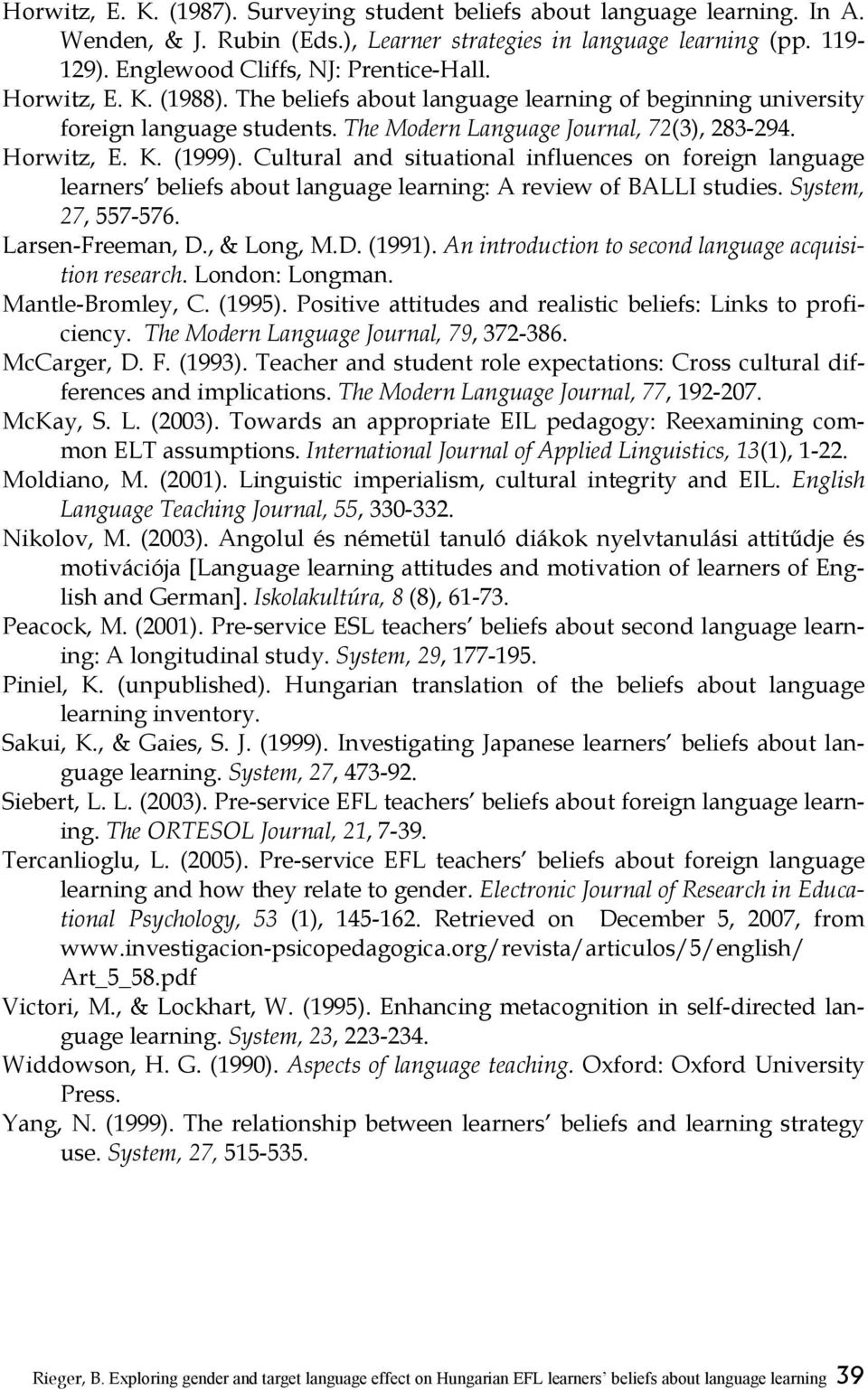 Cultural and situational influences on foreign language learners beliefs about language learning: A review of BALLI studies. System, 27, 557-576. Larsen-Freeman, D., & Long, M.D. (1991).