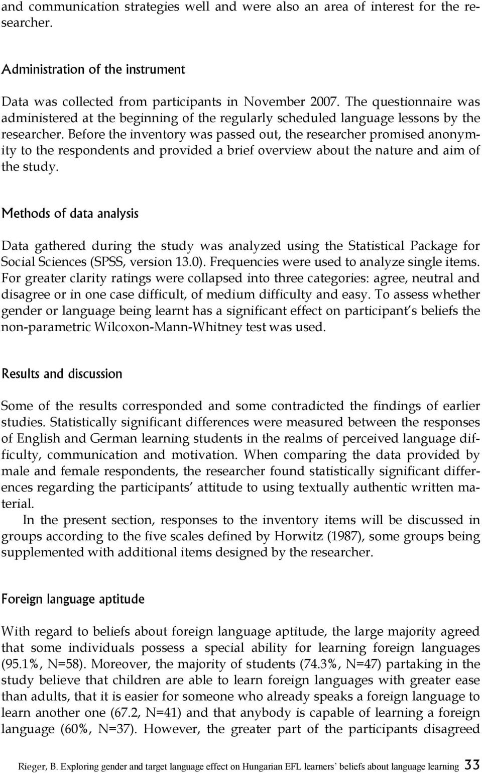 Before the inventory was passed out, the researcher promised anonymity to the respondents and provided a brief overview about the nature and aim of the study.