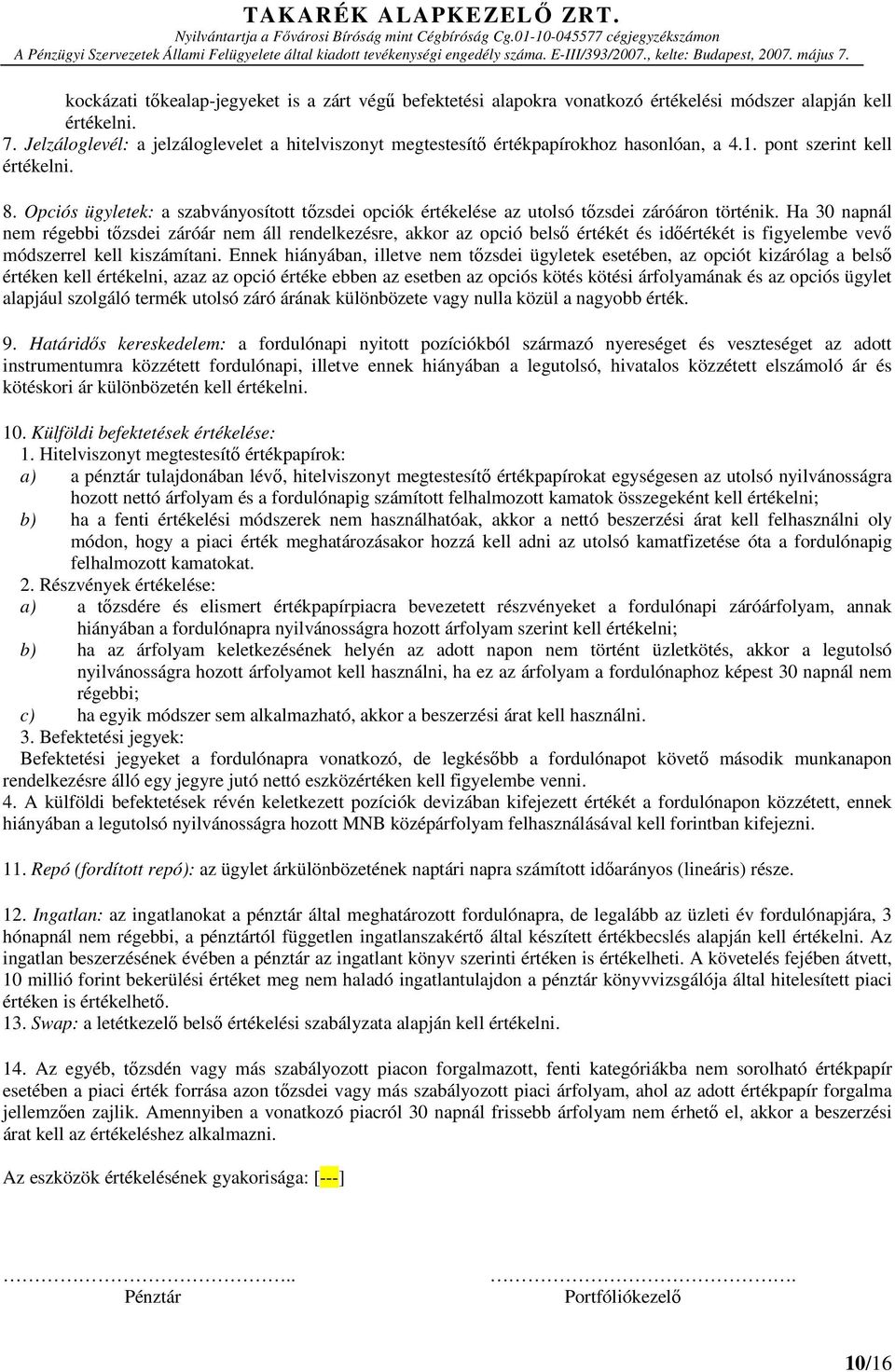 Opciós ügyletek: a szabványosított tőzsdei opciók értékelése az utolsó tőzsdei záróáron történik.