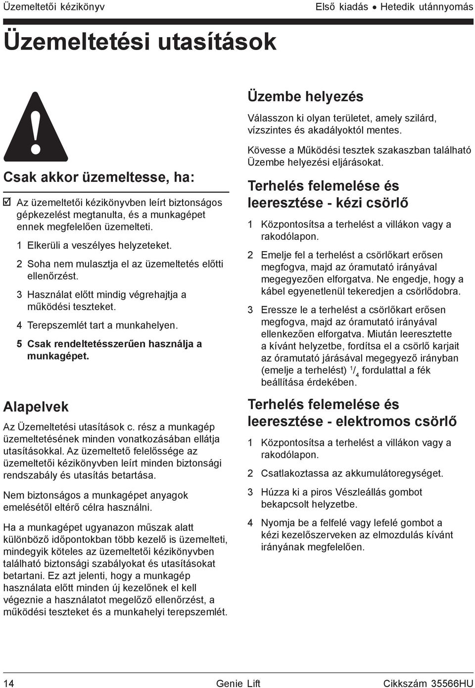 2 Soha nem mulasztja el az üzemeltetés előtti ellenőrzést. 3 Használat előtt mindig végrehajtja a működési teszteket. 4 Terepszemlét tart a munkahelyen.