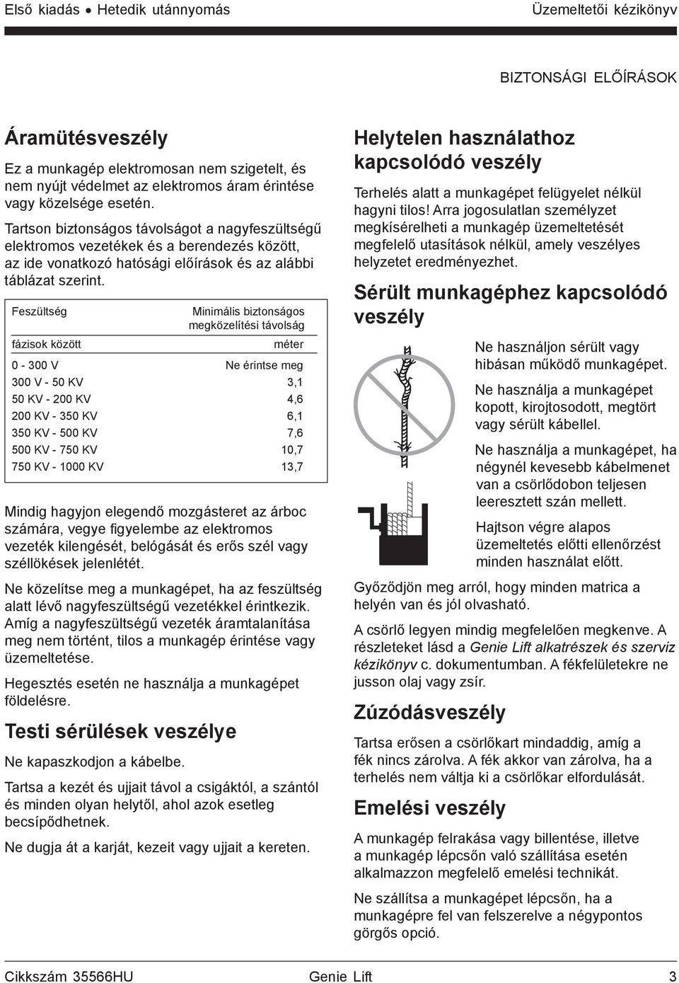 Feszültség Minimális biztonságos megközelítési távolság fázisok között méter 0-300 V Ne érintse meg 300 V - 50 KV 3,1 50 KV - 200 KV 4,6 200 KV - 350 KV 6,1 350 KV - 500 KV 7,6 500 KV - 750 KV 10,7