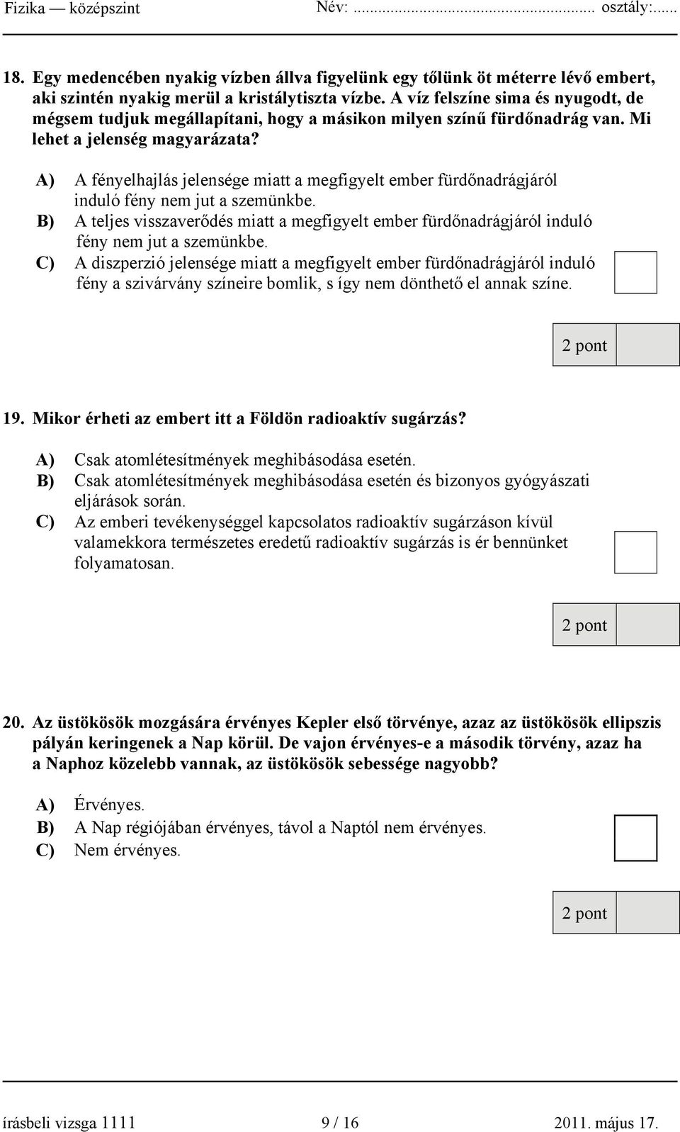 A) A fényelhajlás jelensége miatt a megfigyelt ember fürdőnadrágjáról induló fény nem jut a szemünkbe.