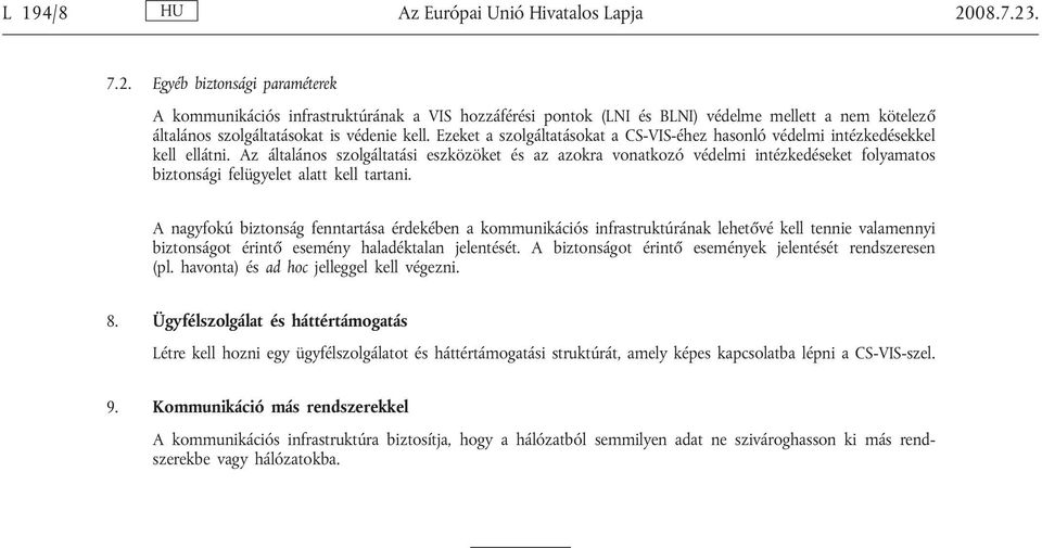 Ezeket a szolgáltatásokat a CS-VIS-éhez hasonló védelmi intézkedésekkel kell ellátni.