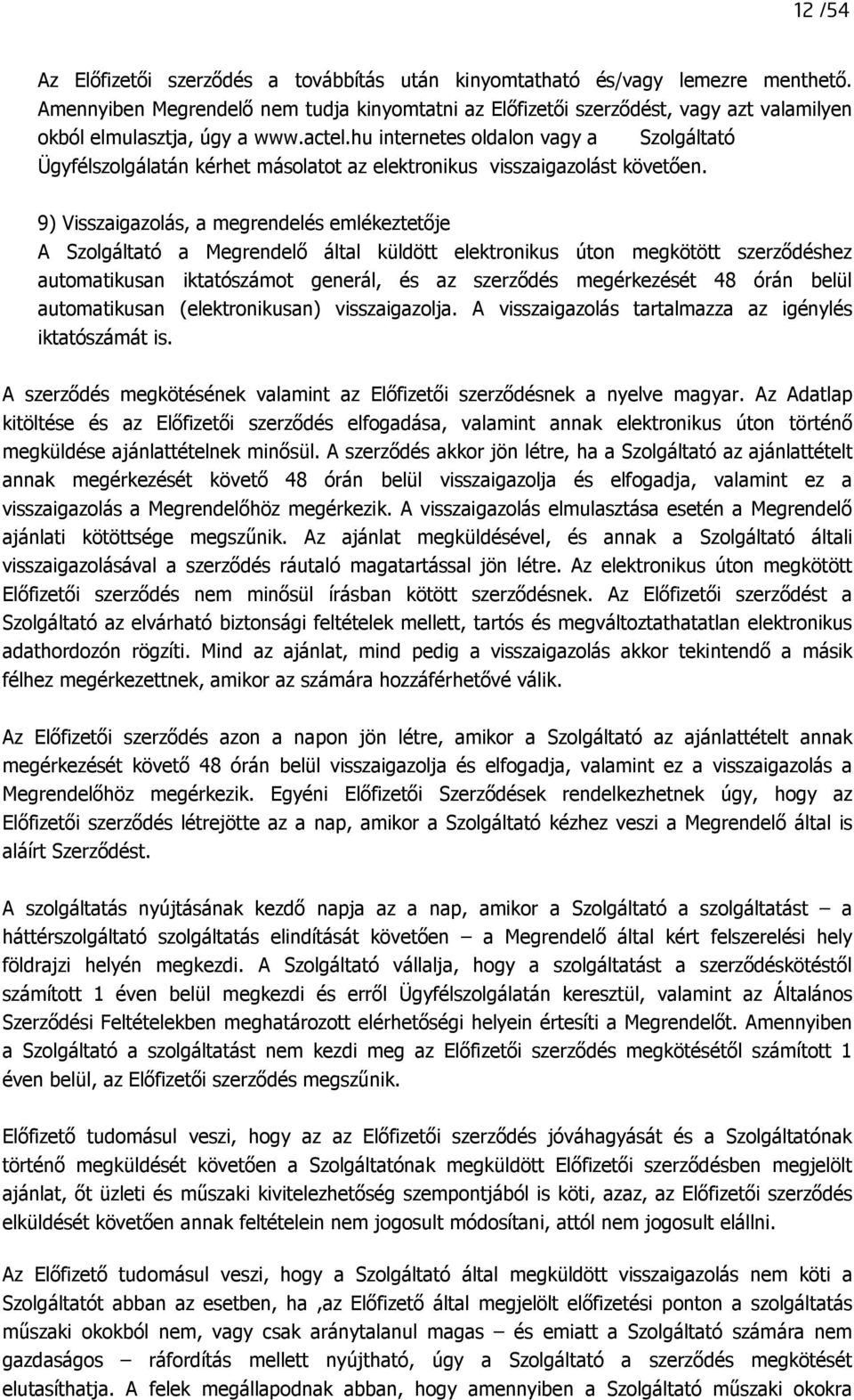 hu internetes oldalon vagy a Szolgáltató Ügyfélszolgálatán kérhet másolatot az elektronikus visszaigazolást követıen.