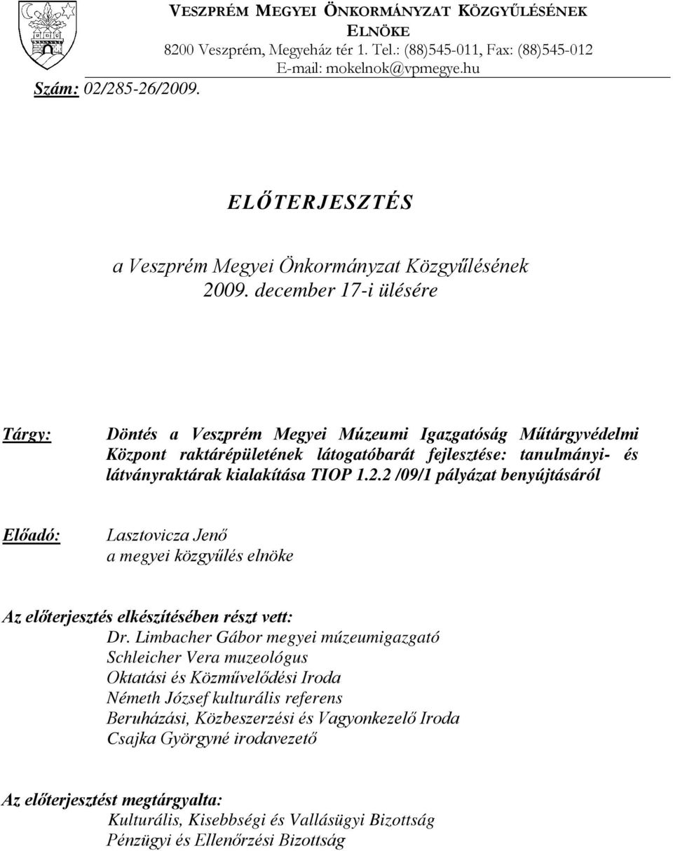 december 17-i ülésére Tárgy: Döntés a Veszprém Megyei Múzeumi Igazgatóság Műtárgyvédelmi Központ raktárépületének látogatóbarát fejlesztése: tanulmányi- és látványraktárak kialakítása TIOP 1.2.