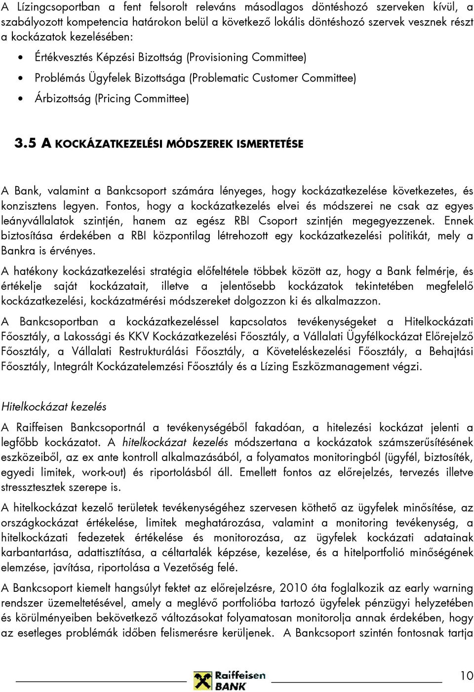 5 A KOCKÁZATKEZELÉSI MÓDSZEREK ISMERTETÉSE A Bank, valamint a Bankcsoport számára lényeges, hogy kockázatkezelése következetes, és konzisztens legyen.