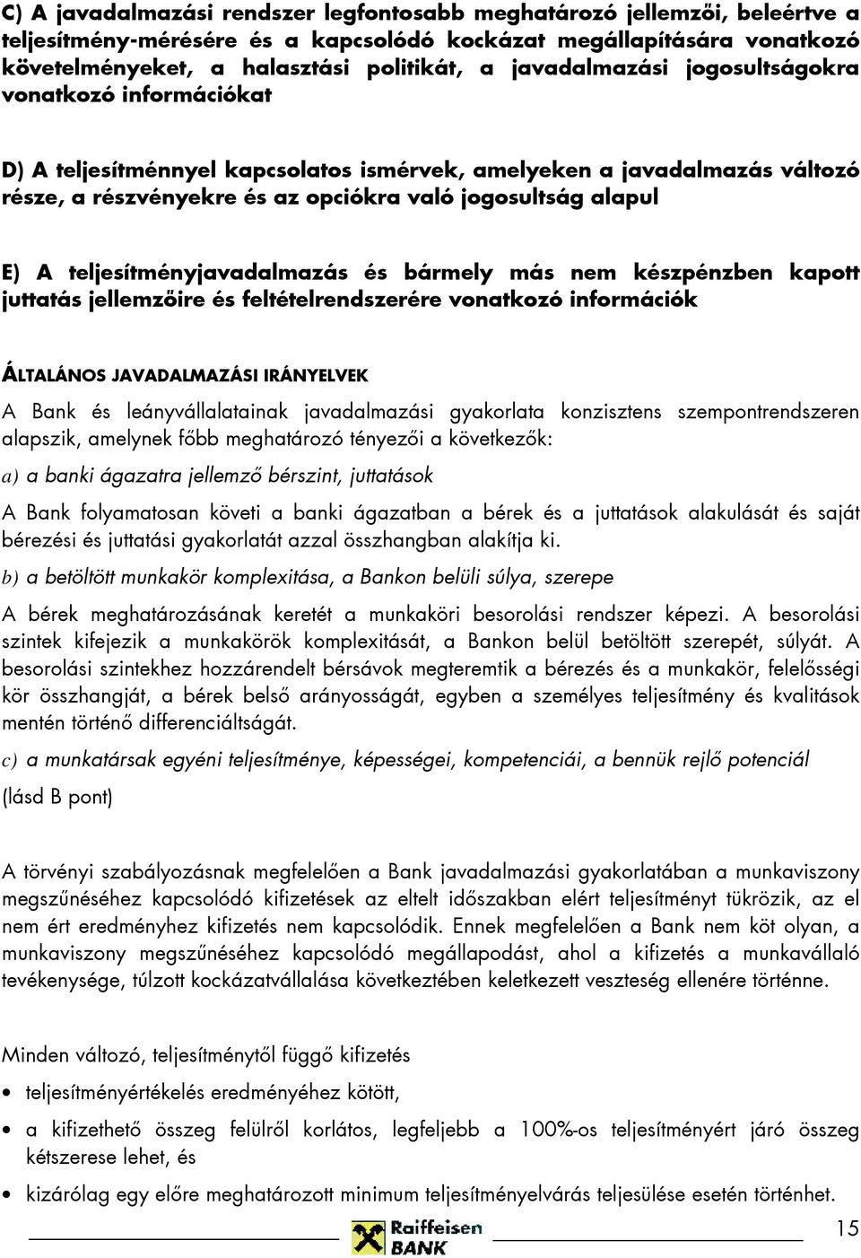 teljesítményjavadalmazás és bármely más nem készpénzben kapott juttatás jellemzıire és feltételrendszerére vonatkozó információk ÁLTALÁNOS JAVADALMAZÁSI IRÁNYELVEK A Bank és leányvállalatainak