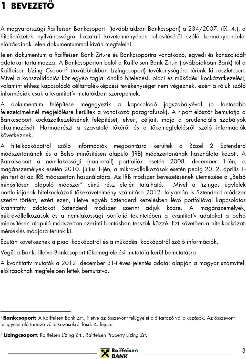 -re és Bankcsoportra vonatkozó, egyedi és konszolidált adatokat tartalmazza. A Bankcsoporton belül a Raiffeisen Bank Zrt.