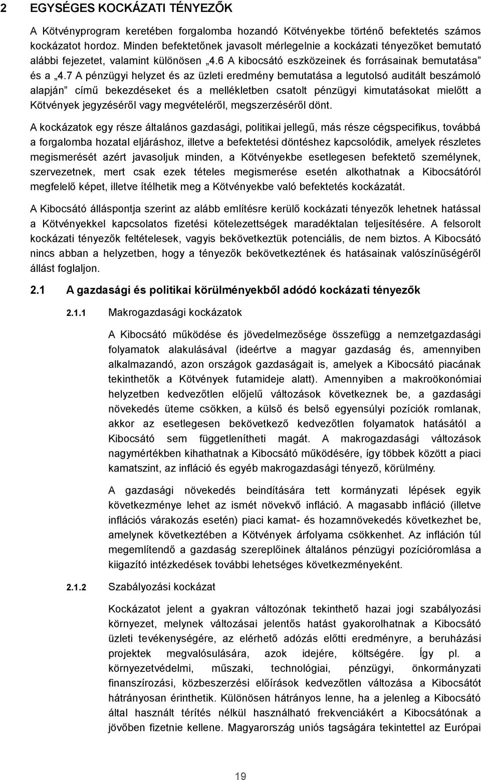 7 A pénzügyi helyzet és az üzleti eredmény bemutatása a legutolsó auditált beszámoló alapján című bekezdéseket és a mellékletben csatolt pénzügyi kimutatásokat mielőtt a Kötvények jegyzéséről vagy