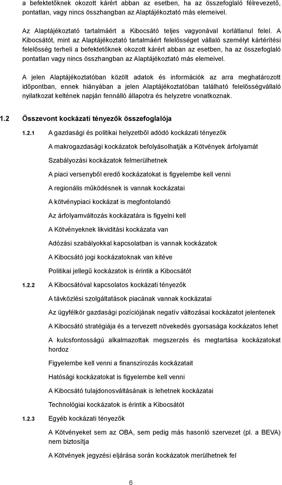 A Kibocsátót, mint az Alaptájékoztató tartalmáért felelősséget vállaló személyt kártérítési felelősség terheli a befektetőknek okozott kárért abban az esetben, ha az összefoglaló pontatlan vagy nincs