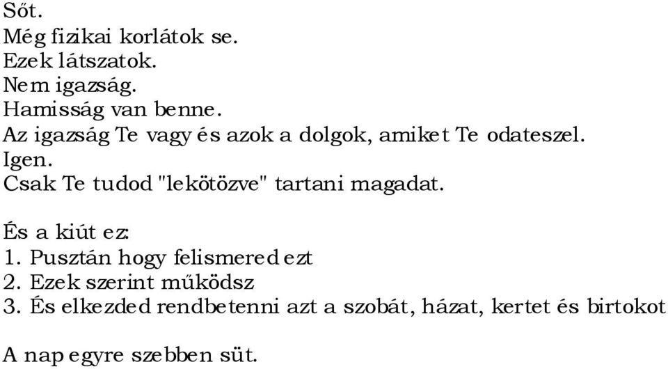 Csak Te tudod "lekötözve" tartani magadat. És a kiút ez: 1.