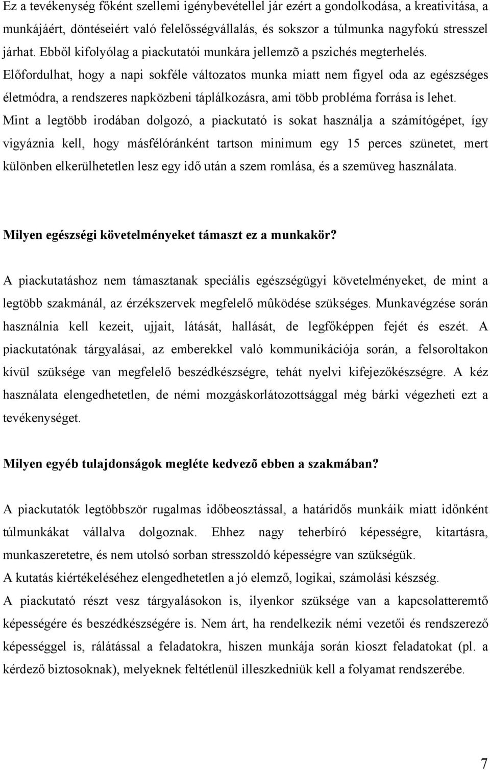 Előfordulhat, hogy a napi sokféle változatos munka miatt nem figyel oda az egészséges életmódra, a rendszeres napközbeni táplálkozásra, ami több probléma forrása is lehet.