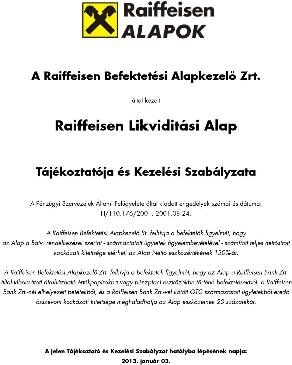 A Raiffeisen Befektetési Alapkezelı Rt. felhívja a befektetık figyelmét, hogy az Alap a Batv.