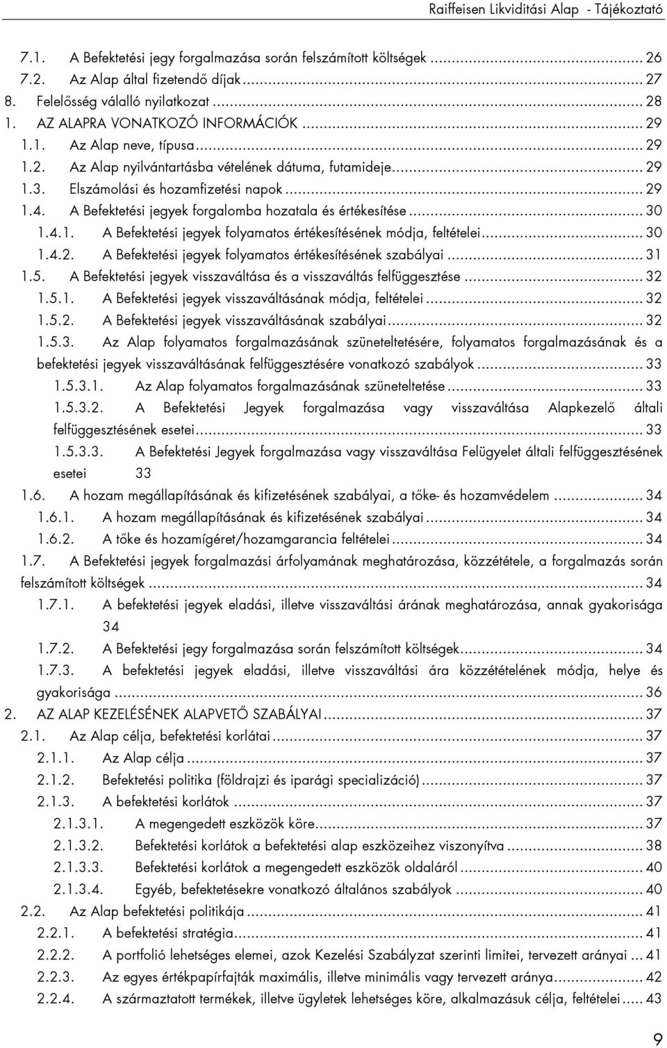 A Befektetési jegyek forgalomba hozatala és értékesítése... 30 1.4.1. A Befektetési jegyek folyamatos értékesítésének módja, feltételei... 30 1.4.2.