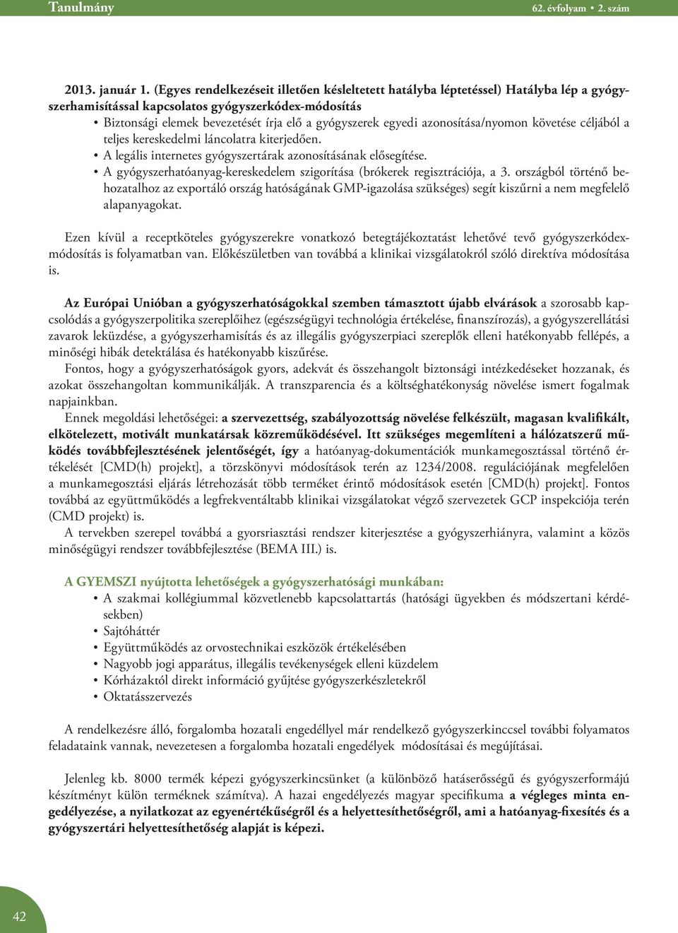 azonosítása/nyomon követése céljából a teljes kereskedelmi láncolatra kiterjedően. A legális internetes gyógyszertárak azonosításának elősegítése.