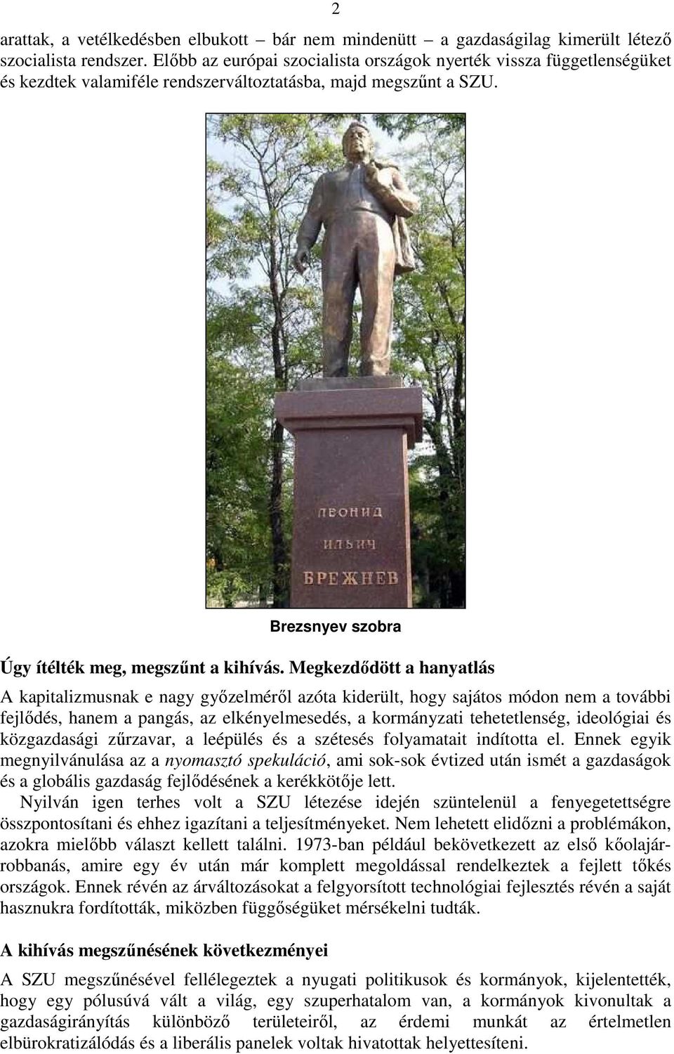 Megkezdődött a hanyatlás A kapitalizmusnak e nagy győzelméről azóta kiderült, hogy sajátos módon nem a további fejlődés, hanem a pangás, az elkényelmesedés, a kormányzati tehetetlenség, ideológiai és