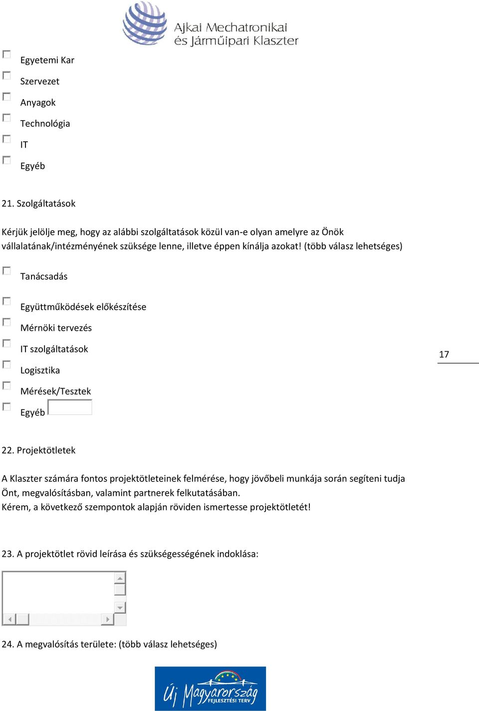 (több válasz lehetséges) Tanácsadás Együttműködések előkészítése Mérnöki tervezés IT szolgáltatások Logisztika 17 Mérések/Tesztek Egyéb 22.