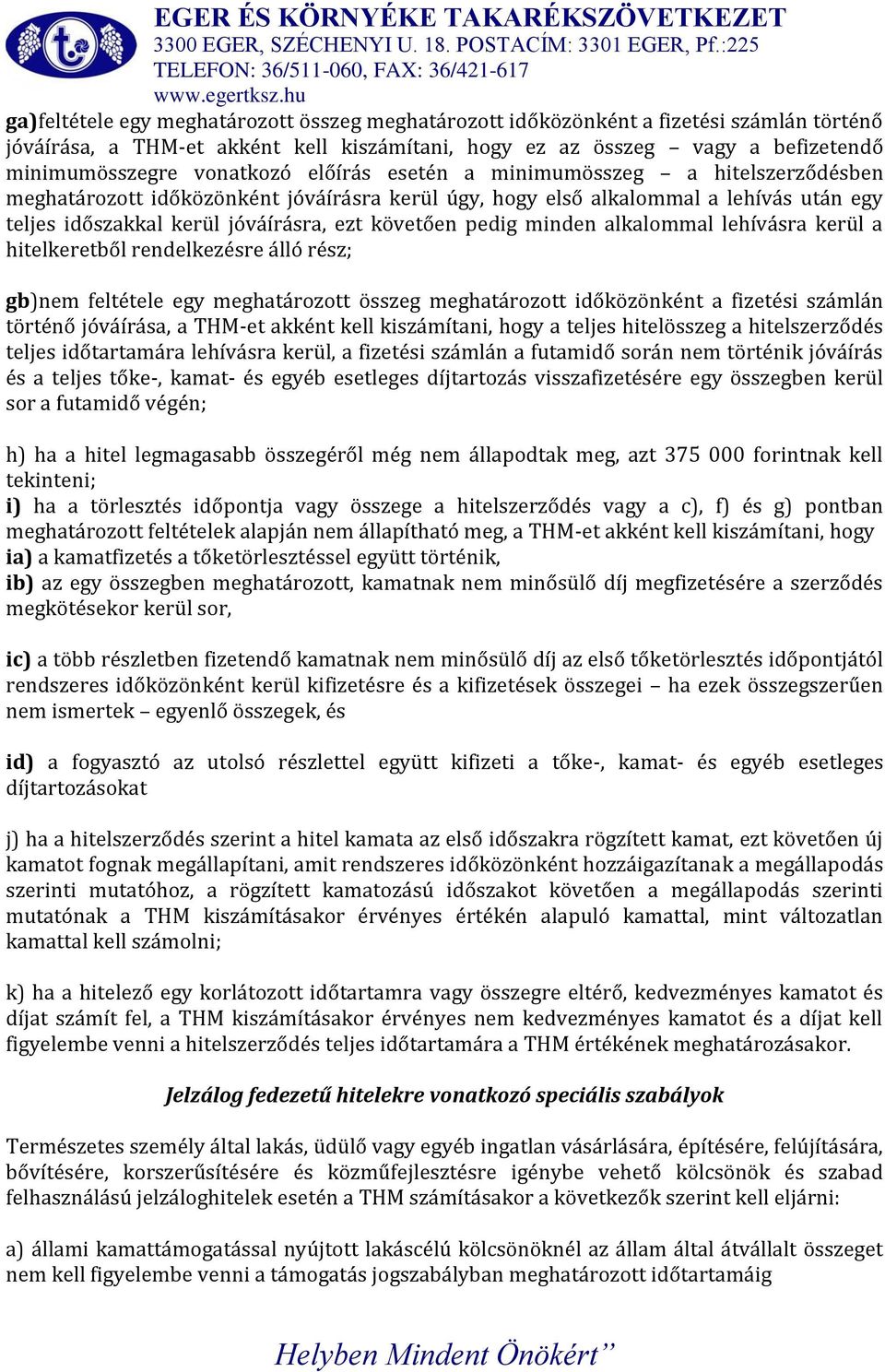 minden alkalommal lehívásra kerül a hitelkeretből rendelkezésre álló rész; gb)nem feltétele egy meghatározott összeg meghatározott időközönként a fizetési számlán történő jóváírása, a THM-et akként