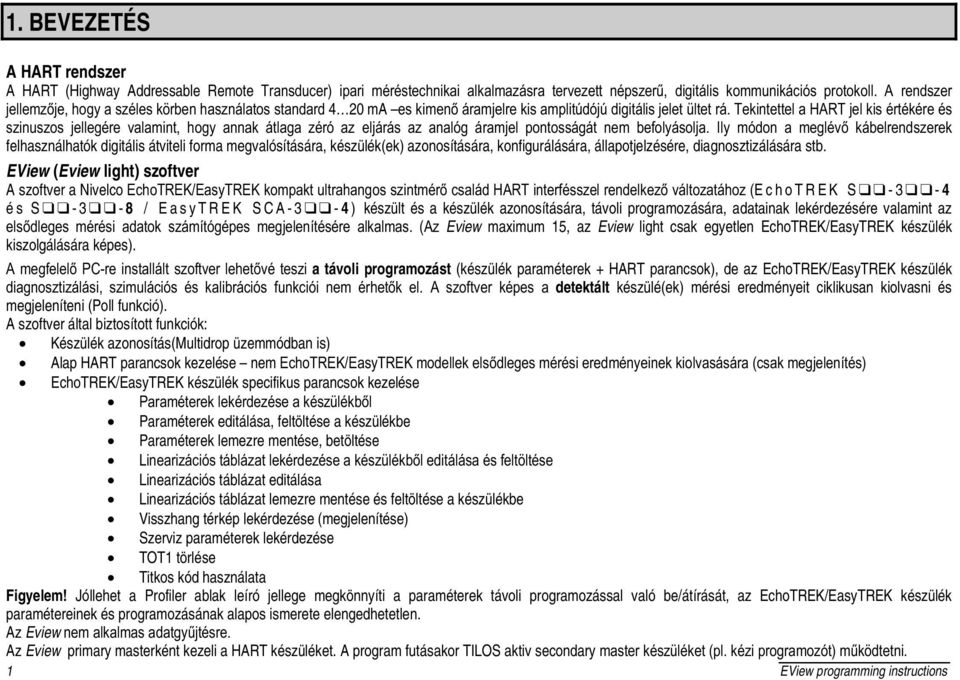 SRQWRVViJiW QHP EHIRO\iVROMD,O\ PyGRQ D PHJOpY NiEHOUHQGV]HUHN felhasználhatók digitális átviteli forma megvalósítására, készülék(ek) azonosítására, konfigurálására, állapotjelzésére,