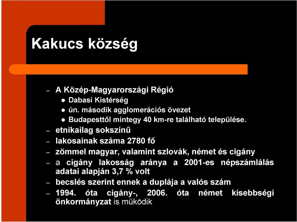 etnikailag sokszínő lakosainak száma 2780 fı zömmel magyar, valamint szlovák, német és cigány a cigány