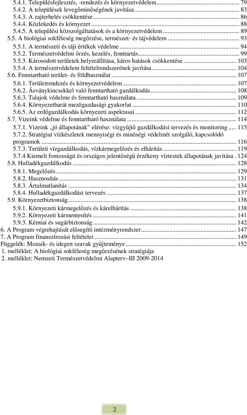 .. 103 5.5.4. A természetvédelem feltételrendszerének javítása... 104 5.6. Fenntartható terület- és földhasználat... 107 5.6.1. Területrendezés és környezetvédelem... 107 5.6.2.