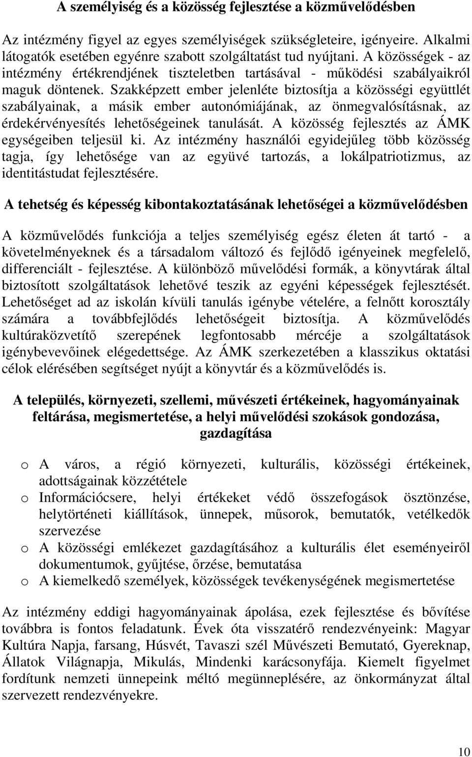 Szakképzett ember jelenléte biztosítja a közösségi együttlét szabályainak, a másik ember autonómiájának, az önmegvalósításnak, az érdekérvényesítés lehetőségeinek tanulását.