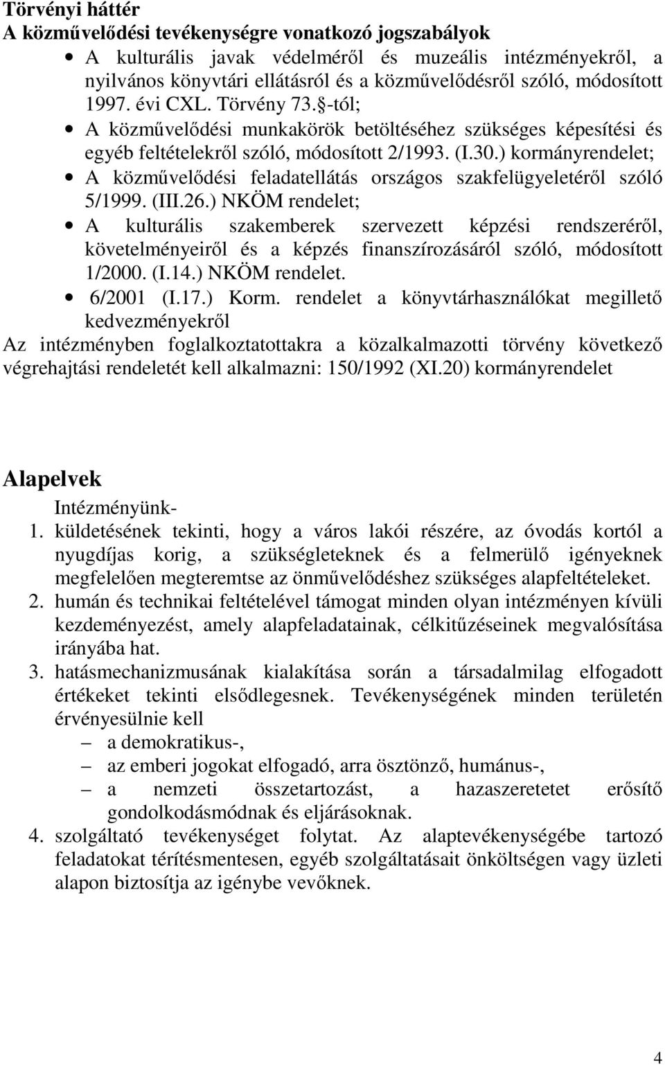 ) kormányrendelet; A közművelődési feladatellátás országos szakfelügyeletéről szóló 5/1999. (III.26.