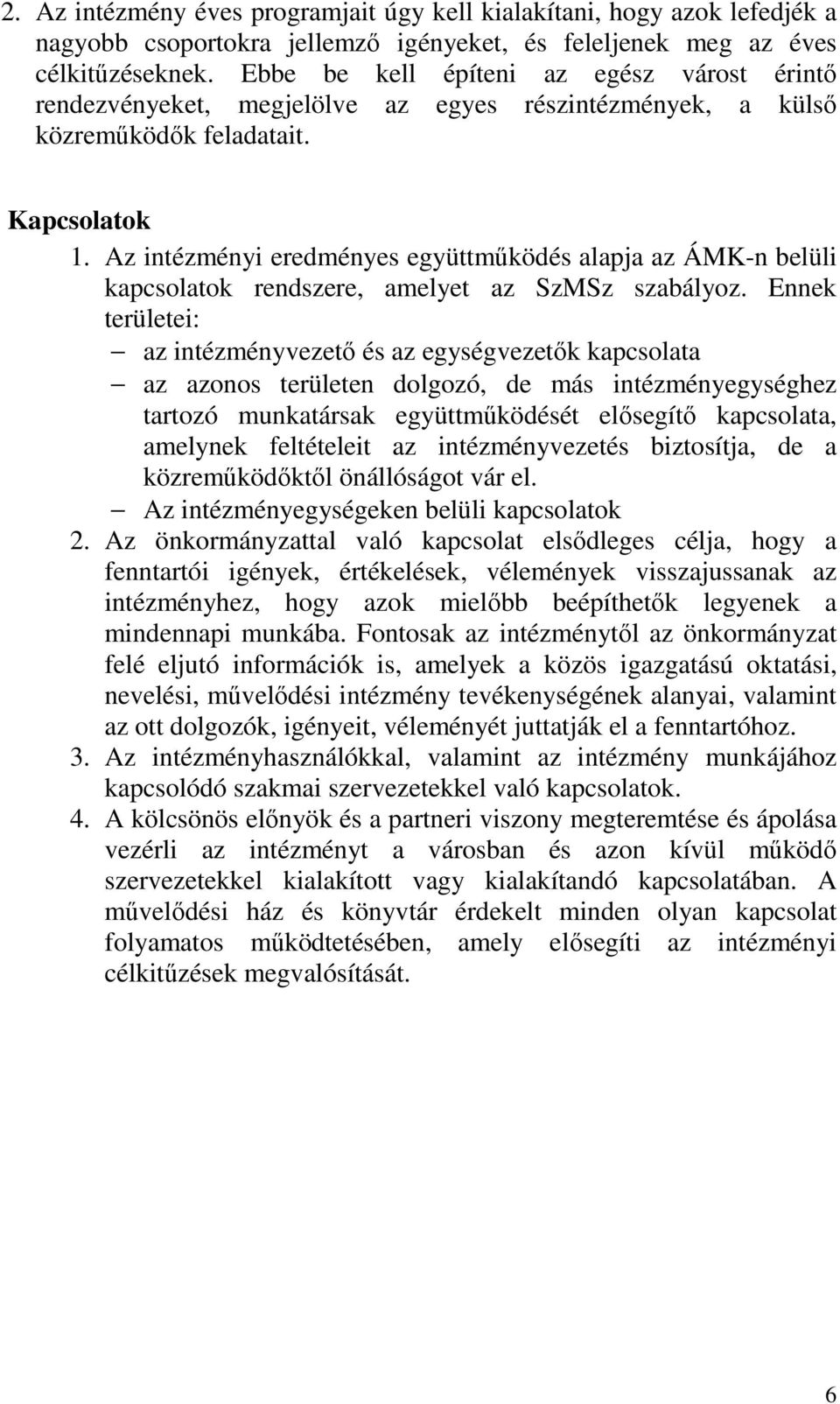 Az intézményi eredményes együttműködés alapja az ÁMK-n belüli kapcsolatok rendszere, amelyet az SzMSz szabályoz.