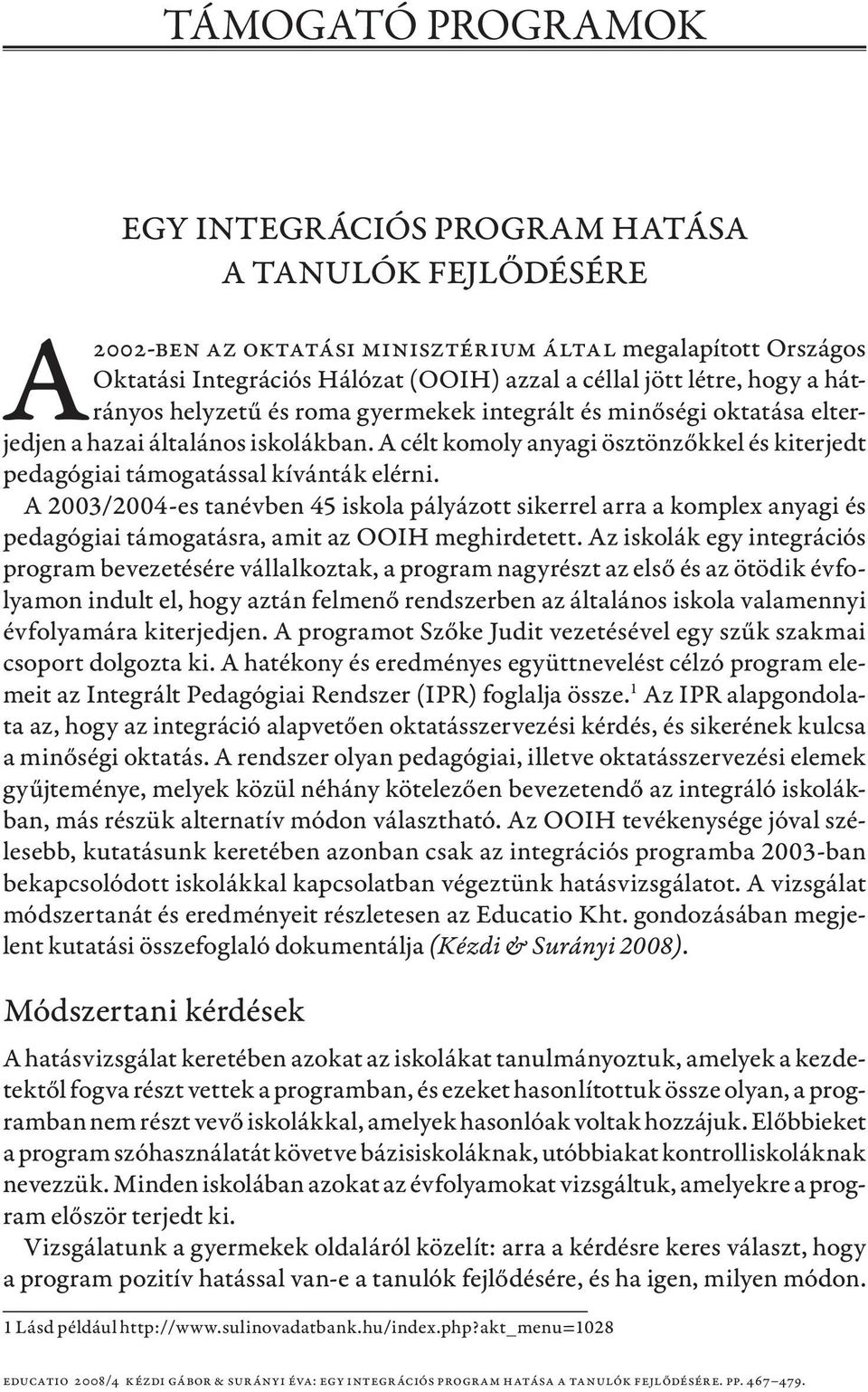 A célt komoly anyagi ösztönzőkkel és kiterjedt pedagógiai támogatással kívánták elérni.