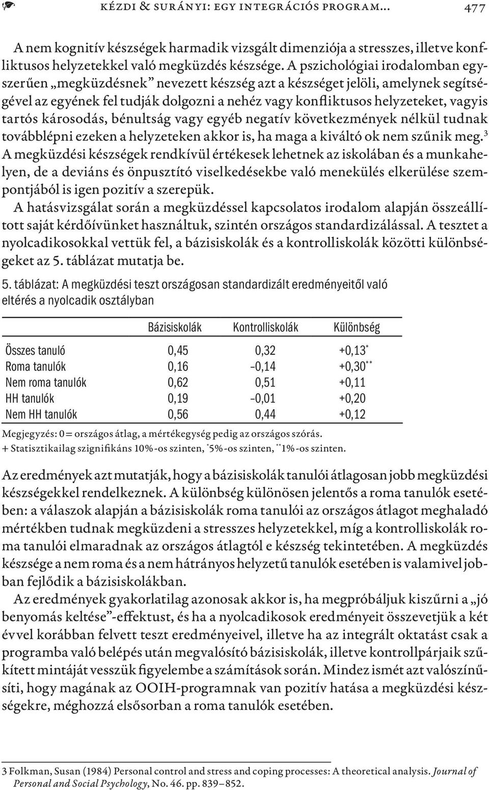 károsodás, bénultság vagy egyéb negatív következmények nélkül tudnak továbblépni ezeken a helyzeteken akkor is, ha maga a kiváltó ok nem szűnik meg.